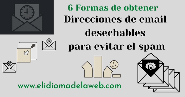 Direcciones de email desechables para evitar el spam 6 Formas de obtener Direcciones de email desechables