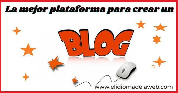 Cuál es la mejor plataforma para crear un Blog