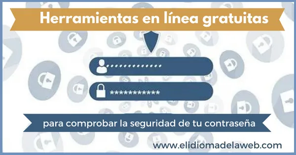 Herramientas en línea gratuitas para comprobar la seguridad de tu contraseña