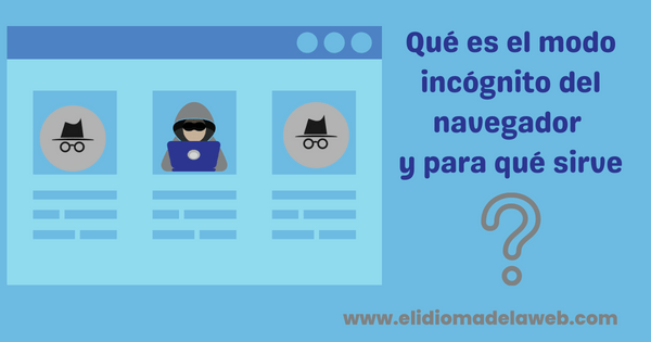 Qué es el modo incógnito del navegador y para qué sirve