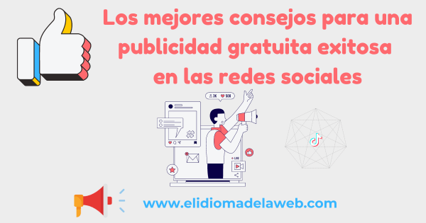 Los mejores consejos para una publicidad gratuita exitosa en las redes sociales