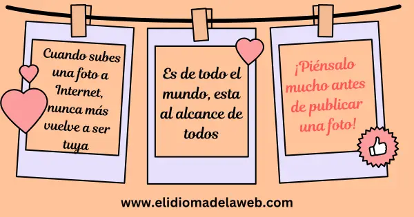 ¡Piénsalo mucho antes de publicar una foto en Internet! cuando subes una foto a internet, nunca más vuelve a ser tuya