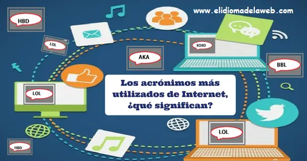 Los acrónimos y abreviaturas más usados en Internet los acrónimos más utilizados de internet, ¿qué significan